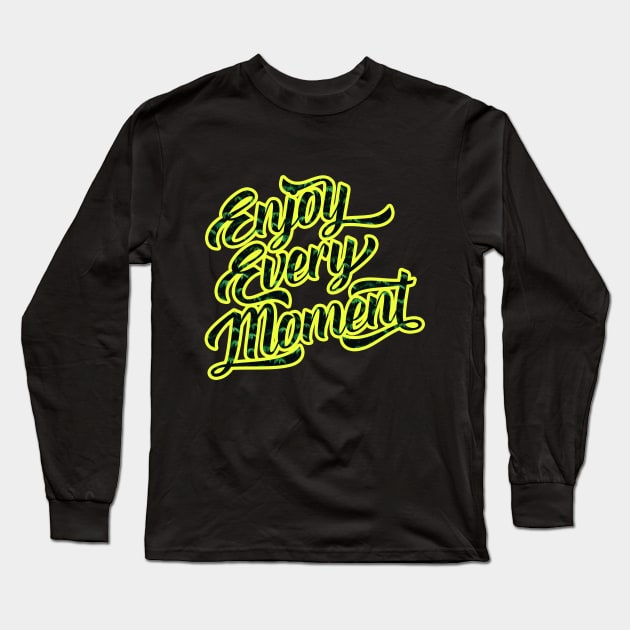 Enjoy Every Moment T-Shirt Long Sleeve T-Shirt by RelianceDesign